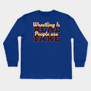 Wrestling is Real People are Fake Kids Long Sleeve T-Shirt